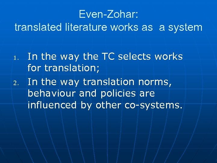 Even-Zohar: translated literature works as a system 1. 2. In the way the TC