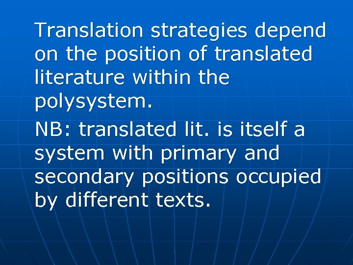 Translation strategies depend on the position of translated literature within the polysystem. NB: translated