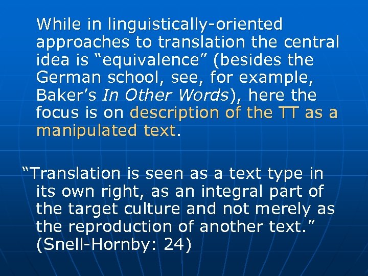 While in linguistically-oriented approaches to translation the central idea is “equivalence” (besides the German