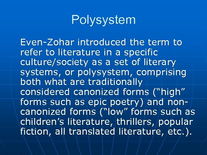 Polysystem Even-Zohar introduced the term to refer to literature in a specific culture/society as