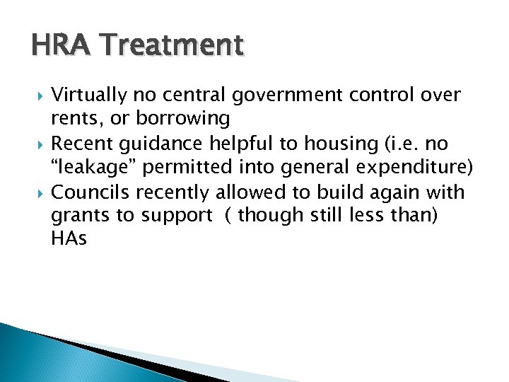 HRA Treatment Virtually no central government control over rents, or borrowing Recent guidance helpful