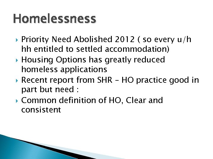 Homelessness Priority Need Abolished 2012 ( so every u/h hh entitled to settled accommodation)