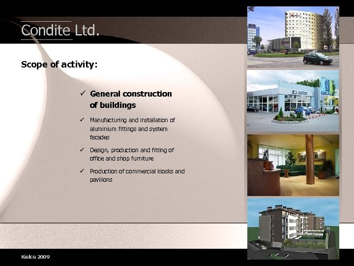 Condite Ltd. Scope of activity: General construction of buildings Manufacturing and installation of aluminium