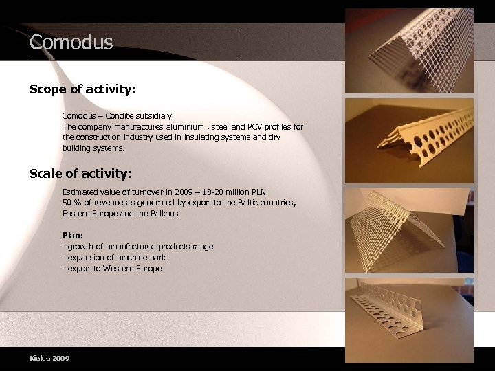 Comodus Scope of activity: Comodus – Condite subsidiary. The company manufactures aluminium , steel