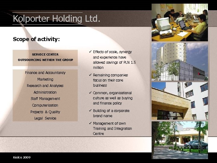 Kolporter Holding Ltd. Scope of activity: SERVICE CENTER OUTSOURCING WITHIN THE GROUP Finance and