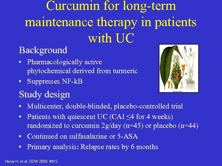 Curcumin for long-term maintenance therapy in patients with UC Background • Pharmacologically active phytochemical