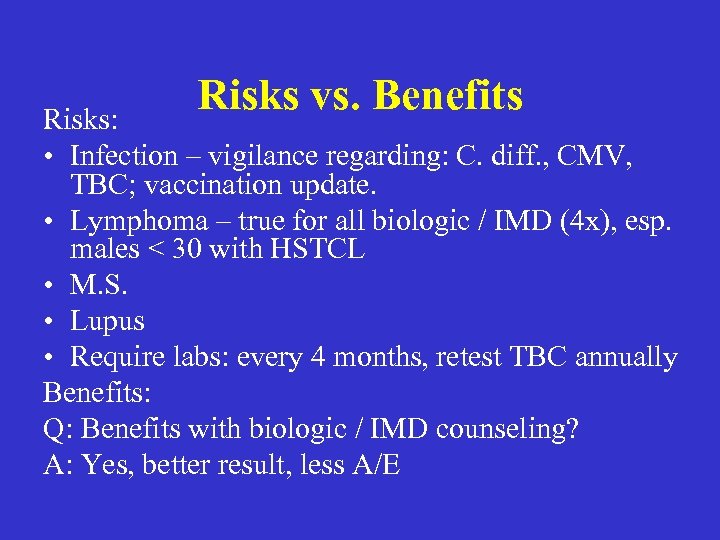 Risks vs. Benefits Risks: • Infection – vigilance regarding: C. diff. , CMV, TBC;