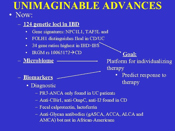UNIMAGINABLE ADVANCES • Now: – 124 genetic loci in IBD • • Gene signatures: