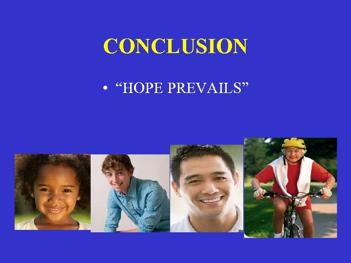 CONCLUSION • “HOPE PREVAILS” 