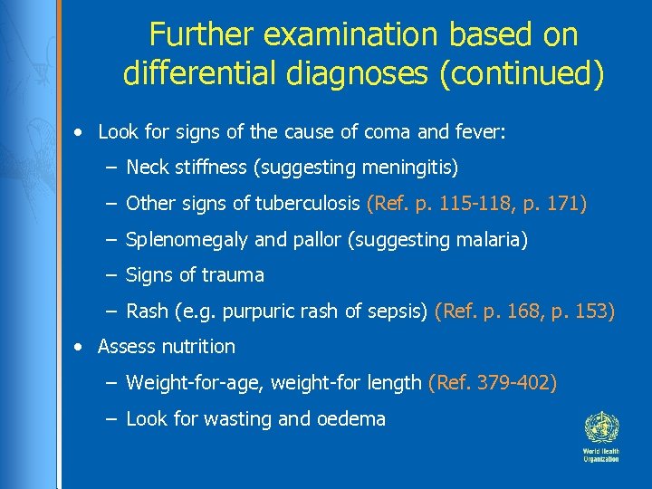 Further examination based on differential diagnoses (continued) • Look for signs of the cause