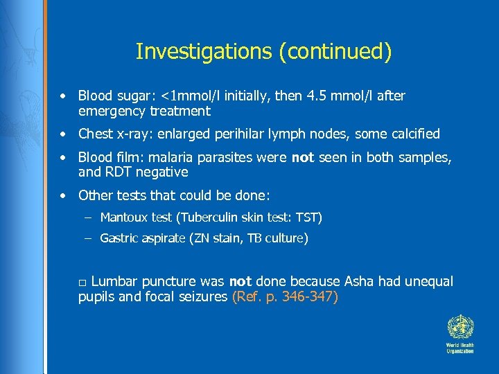 Investigations (continued) • Blood sugar: <1 mmol/l initially, then 4. 5 mmol/l after emergency