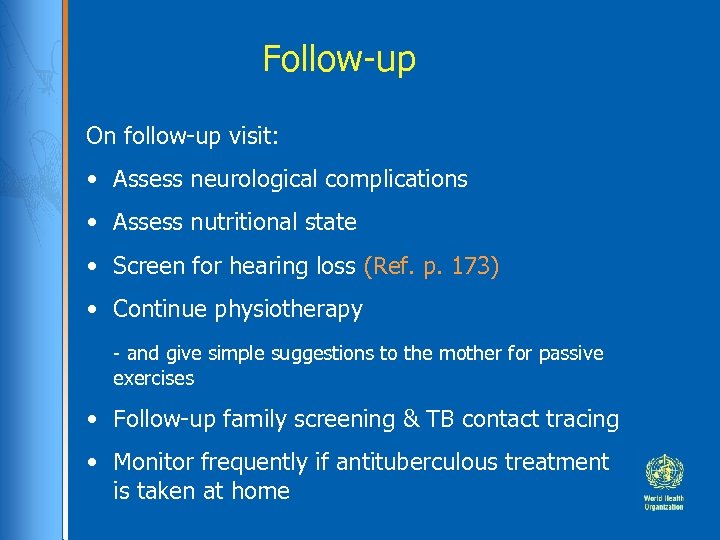 Follow-up On follow-up visit: • Assess neurological complications • Assess nutritional state • Screen