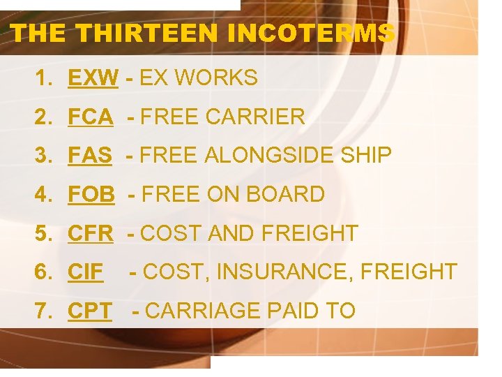 THE THIRTEEN INCOTERMS 1. EXW - EX WORKS 2. FCA - FREE CARRIER 3.