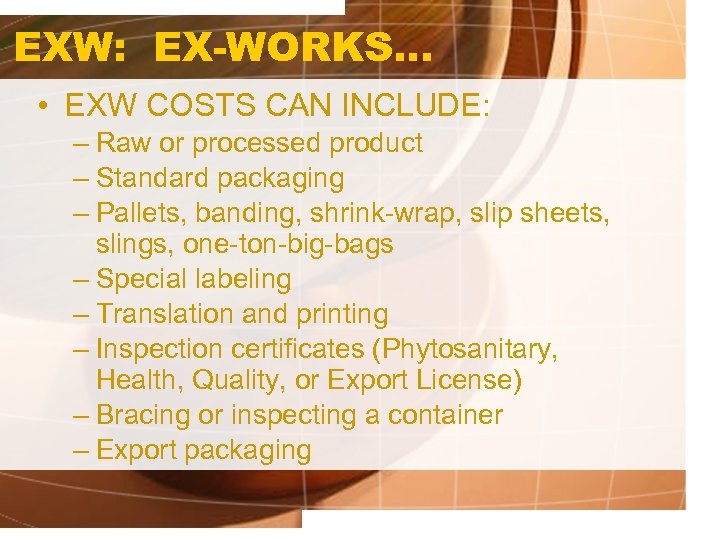 EXW: EX-WORKS. . . • EXW COSTS CAN INCLUDE: – Raw or processed product
