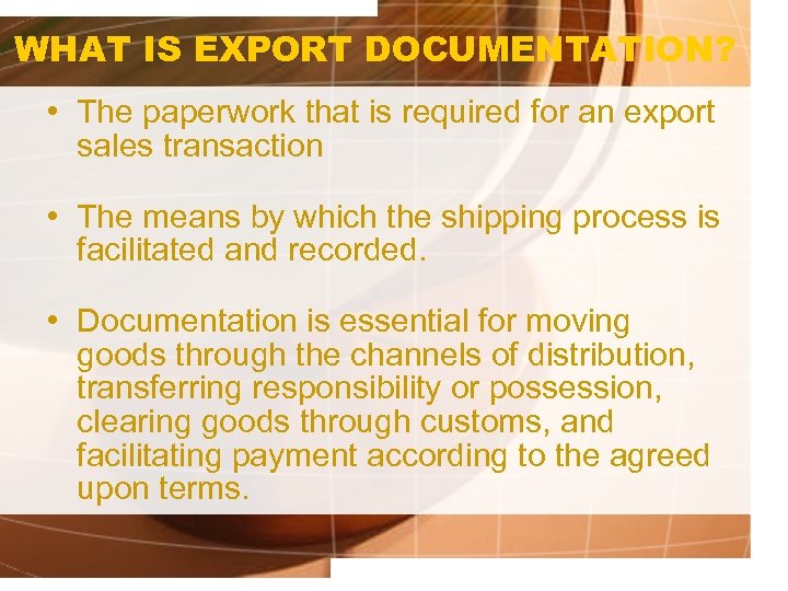 WHAT IS EXPORT DOCUMENTATION? • The paperwork that is required for an export sales