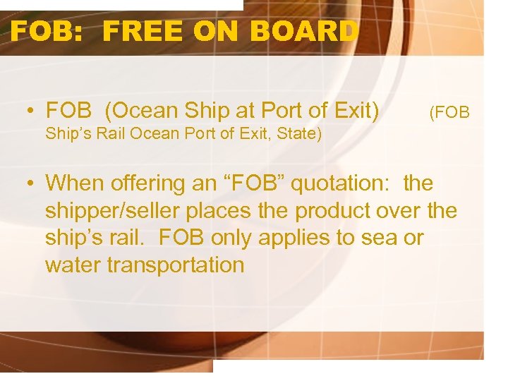 FOB: FREE ON BOARD • FOB (Ocean Ship at Port of Exit) (FOB Ship’s