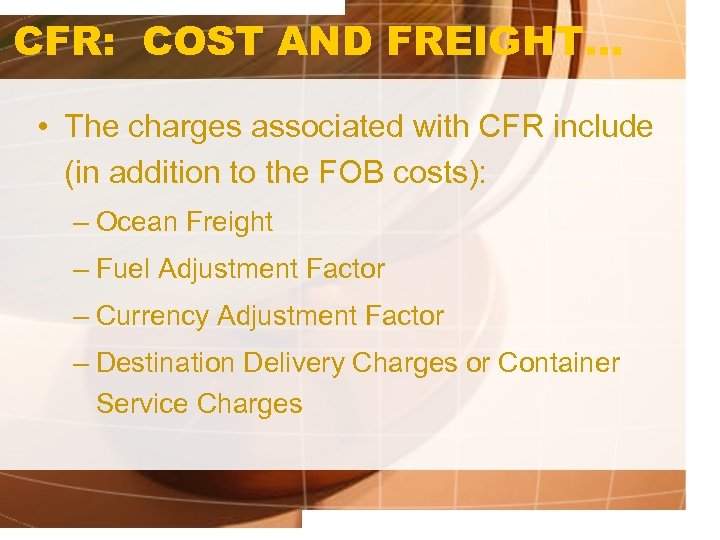 CFR: COST AND FREIGHT. . . • The charges associated with CFR include (in