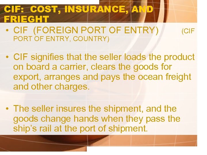 CIF: COST, INSURANCE, AND FRIEGHT • CIF (FOREIGN PORT OF ENTRY) (CIF PORT OF