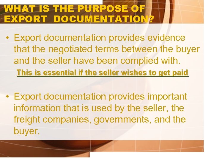 WHAT IS THE PURPOSE OF EXPORT DOCUMENTATION? • Export documentation provides evidence that the
