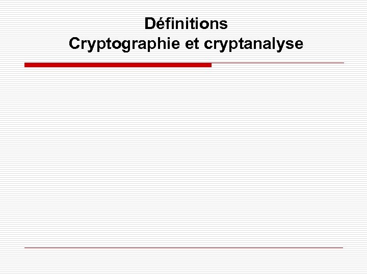 Définitions Cryptographie et cryptanalyse 