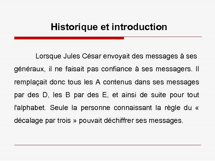 Historique et introduction Lorsque Jules César envoyait des messages à ses généraux, il ne