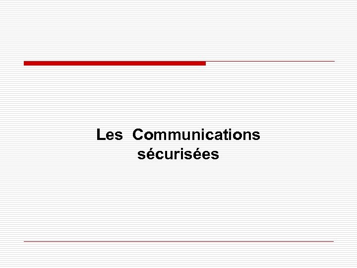 Les Communications sécurisées 