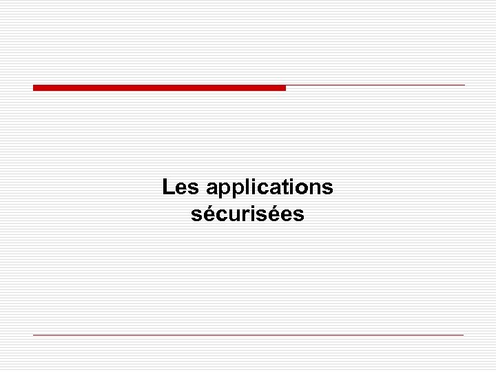 Les applications sécurisées 