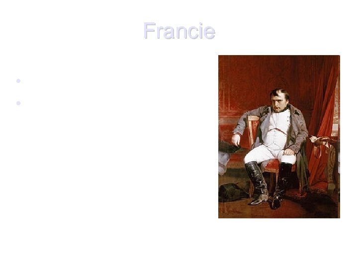 Francie • Velitel: císař Napoleon I. • Počet vojáků: 73 400 