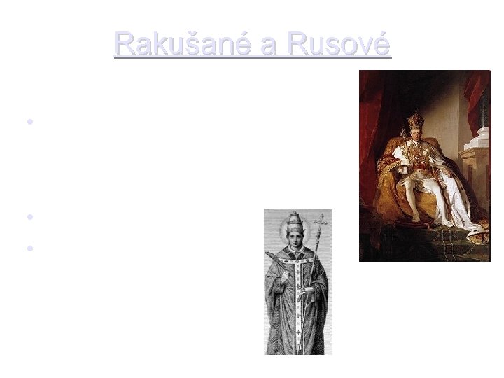 Rakušané a Rusové • Velitelé: rakouský císař František I. a ruský car Alexandr I.