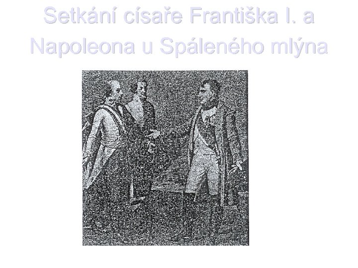 Setkání císaře Františka I. a Napoleona u Spáleného mlýna 