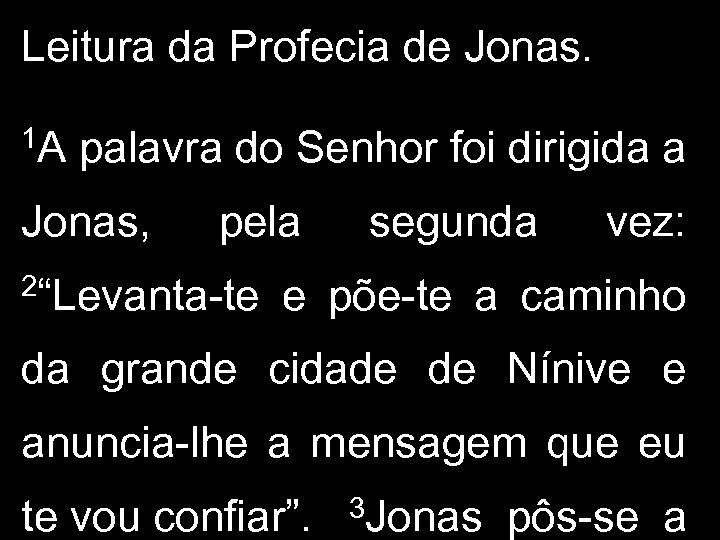Leitura da Profecia de Jonas. 1 A palavra do Senhor foi dirigida a Jonas,