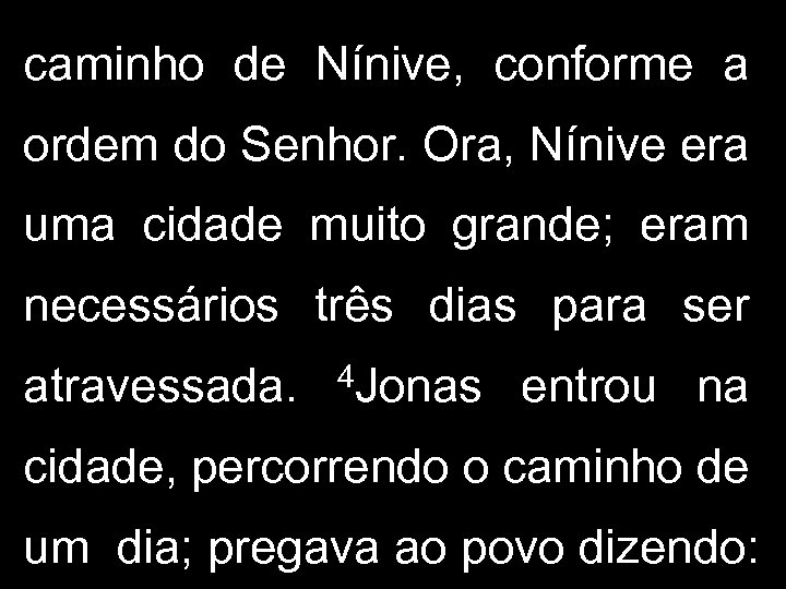caminho de Nínive, conforme a ordem do Senhor. Ora, Nínive era uma cidade muito