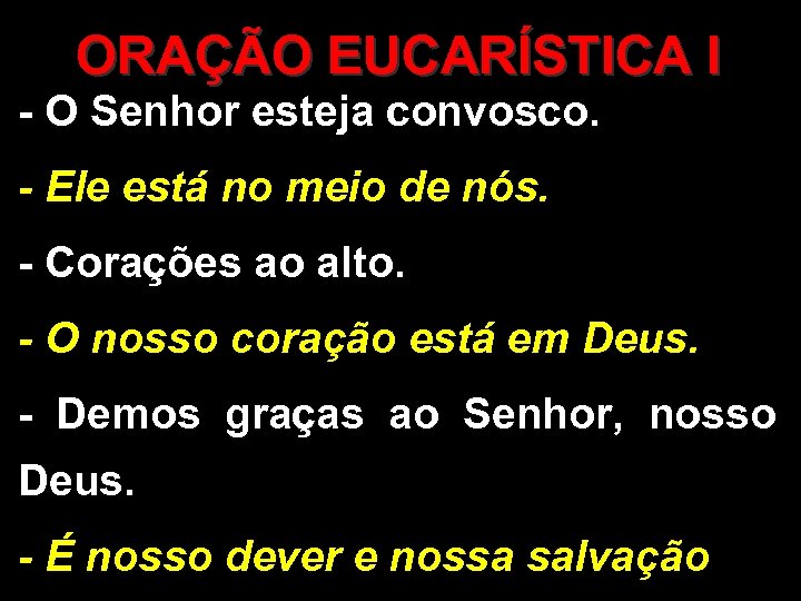 ORAÇÃO EUCARÍSTICA I - O Senhor esteja convosco. - Ele está no meio de
