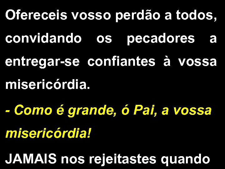 Ofereceis vosso perdão a todos, convidando os pecadores a entregar-se confiantes à vossa misericórdia.