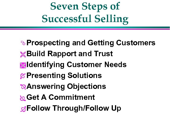 Seven Steps of Successful Selling Ê Prospecting and Getting Customers Ë Build Rapport and