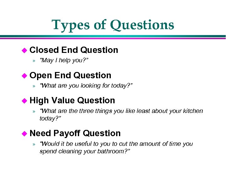 Types of Questions u Closed End Question » “May I help you? ” u
