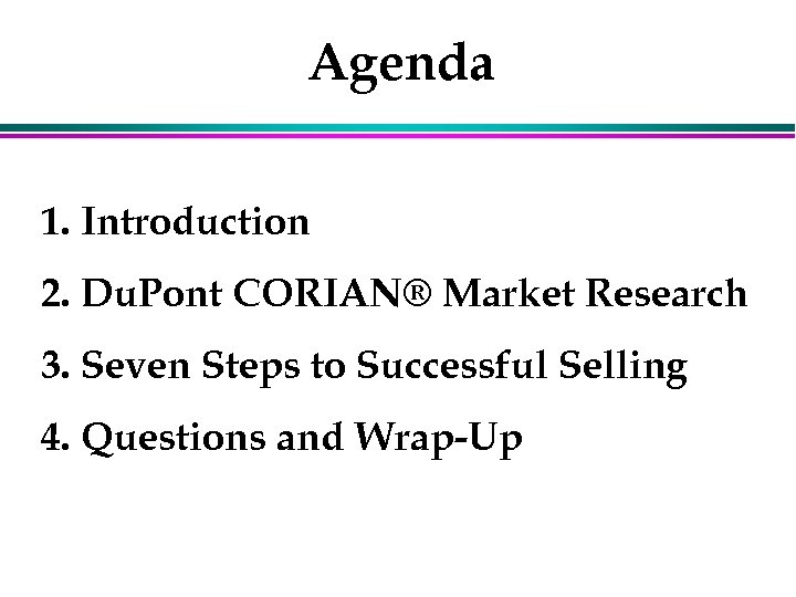 Agenda 1. Introduction 2. Du. Pont CORIAN® Market Research 3. Seven Steps to Successful