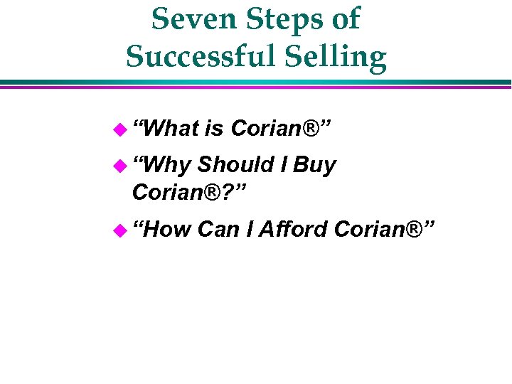 Seven Steps of Successful Selling u “What is Corian®” u “Why Should I Buy