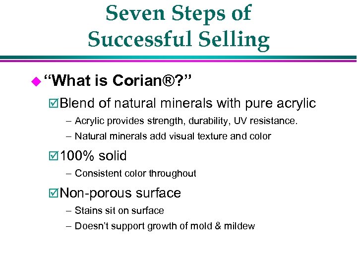 Seven Steps of Successful Selling u “What is Corian®? ” þ Blend of natural