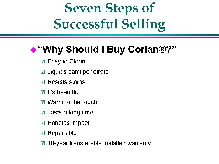Seven Steps of Successful Selling u “Why Should I Buy Corian®? ” þ Easy