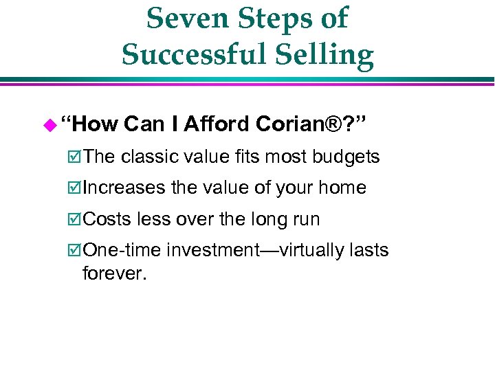 Seven Steps of Successful Selling u “How Can I Afford Corian®? ” þ The