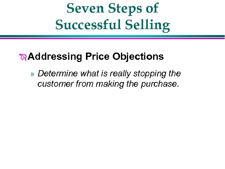 Seven Steps of Successful Selling Î Addressing Price Objections » Determine what is really