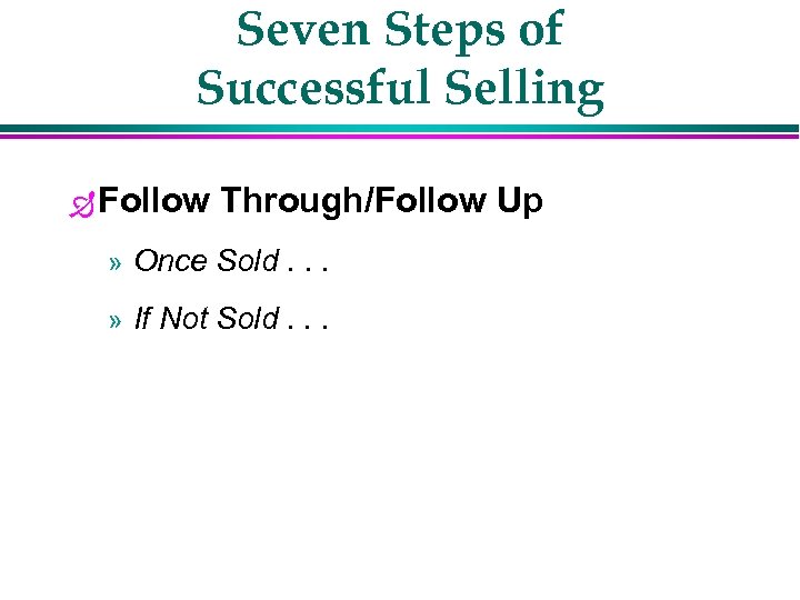 Seven Steps of Successful Selling Ð Follow Through/Follow Up » Once Sold. . .