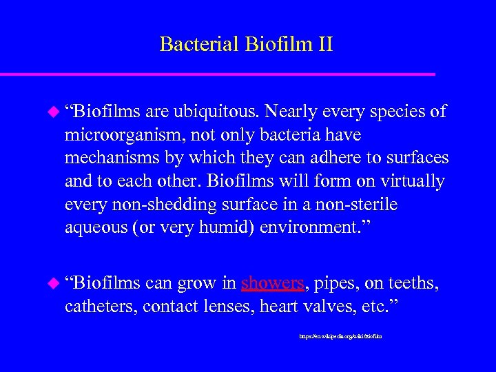 Bacterial Biofilm II u “Biofilms are ubiquitous. Nearly every species of microorganism, not only