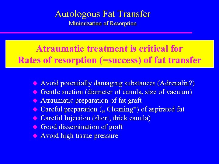 Autologous Fat Transfer Minimization of Resorption Atraumatic treatment is critical for Rates of resorption