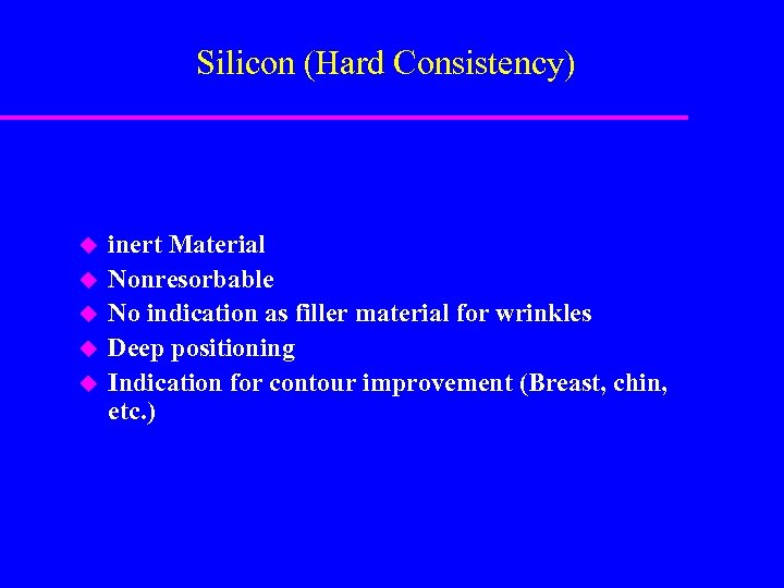 Silicon (Hard Consistency) u u u inert Material Nonresorbable No indication as filler material