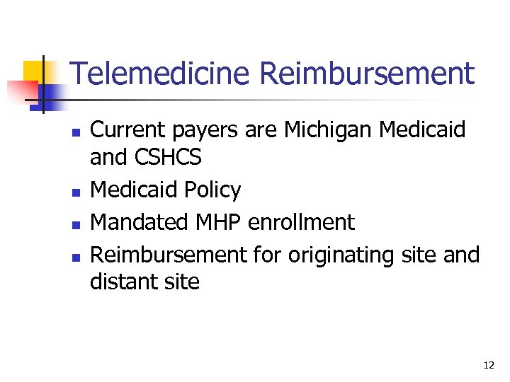 Telemedicine Reimbursement n n Current payers are Michigan Medicaid and CSHCS Medicaid Policy Mandated