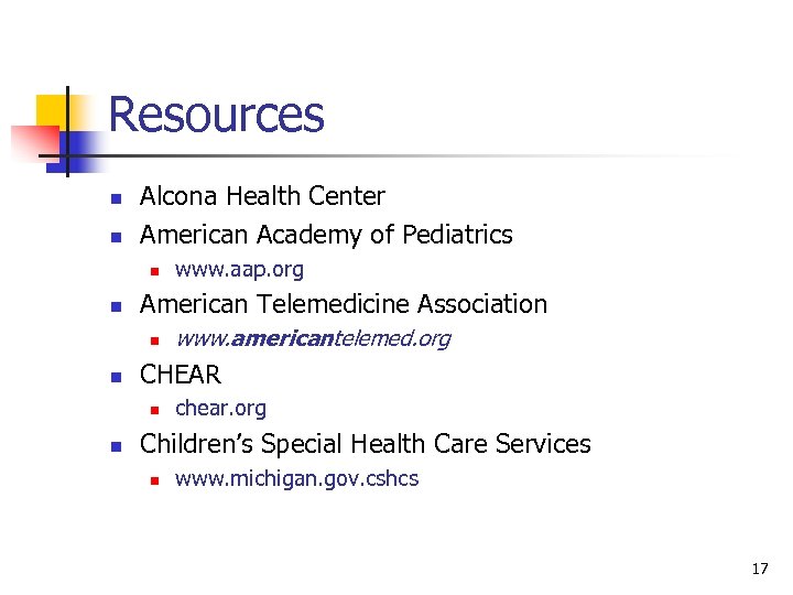 Resources n n Alcona Health Center American Academy of Pediatrics n n American Telemedicine