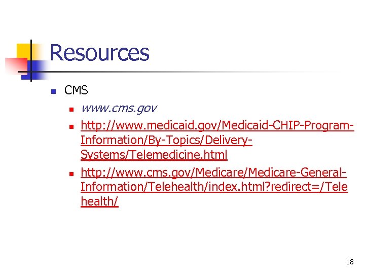 Resources n CMS n n n www. cms. gov http: //www. medicaid. gov/Medicaid-CHIP-Program. Information/By-Topics/Delivery.