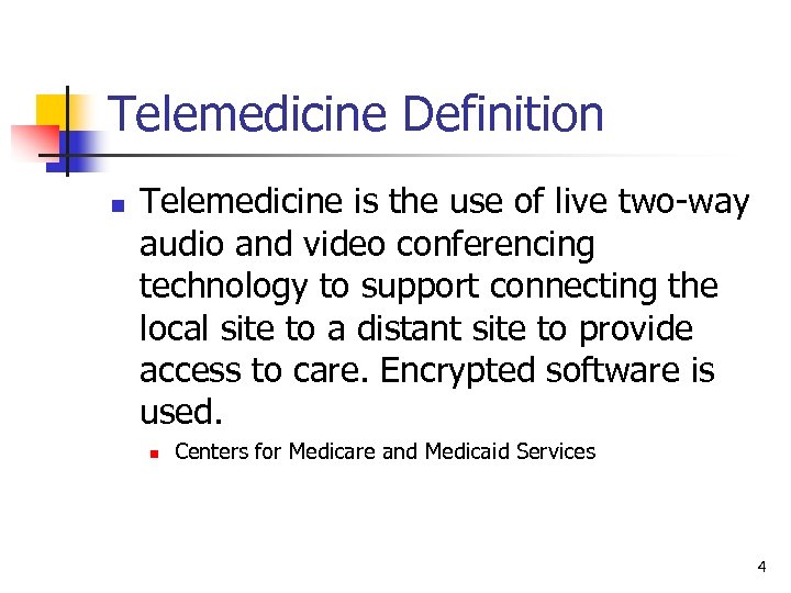 Telemedicine Definition n Telemedicine is the use of live two-way audio and video conferencing